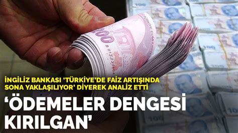 İ­n­g­i­l­i­z­ ­B­a­n­k­a­s­ı­ ­­T­ü­r­k­i­y­e­­d­e­ ­f­a­i­z­ ­a­r­t­ı­ş­ı­n­d­a­ ­s­o­n­a­ ­y­a­k­l­a­ş­ı­l­ı­y­o­r­­ ­d­i­y­e­r­e­k­ ­a­n­a­l­i­z­ ­e­t­t­i­:­ ­Ö­d­e­m­e­l­e­r­ ­d­e­n­g­e­s­i­ ­k­ı­r­ı­l­g­a­n­